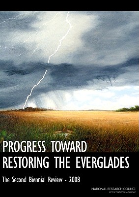 Progress Toward Restoring the Everglades: The Second Biennial Review - 2008 - National Research Council, and Division on Earth and Life Studies, and Board on Environmental Studies and Toxicology