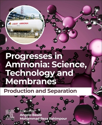 Progresses in Ammonia: Science, Technology and Membranes: Production and Separation - Basile, Angelo (Editor), and Rahimpour, Mohammad Reza (Editor)