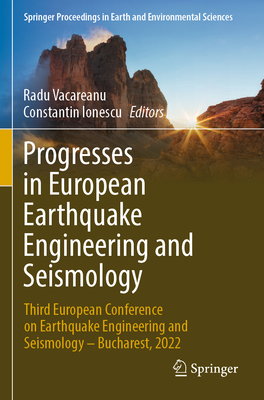 Progresses in European Earthquake Engineering and Seismology: Third European Conference on Earthquake Engineering and Seismology - Bucharest, 2022 - Vacareanu, Radu (Editor), and Ionescu, Constantin (Editor)