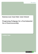 Progressing Pedagogy for a Post-Industrial Era of Entrereneurship