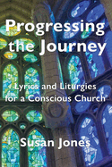 Progressing the Journey: Lyrics and Liturgy for a Conscious Church