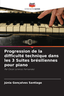 Progression de la difficult? technique dans les 3 Suites br?siliennes pour piano