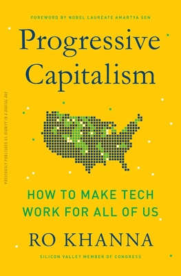 Progressive Capitalism: How to Make Tech Work for All of Us - Khanna, Ro, and Sen, Amartya (Foreword by)