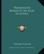 Progressive Morality An Essay In Ethics