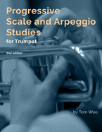 Progressive Scale and Arpeggio Studies for Trumpet: second edition