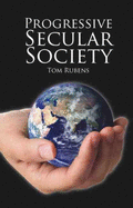 Progressive Secular Society: And Other Essays Relevant to Secularism