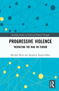 Progressive Violence: Theorizing the War on Terror