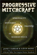 Progressive Witchcraft: Spirituality, Mysteries, and Training in Modern Wicca