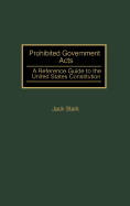Prohibited Government Acts: A Reference Guide to the United States Constitution