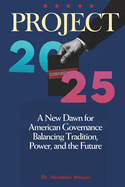 Project 2025: A New Dawn for American Governance - Balancing Tradition, Power, and the Future