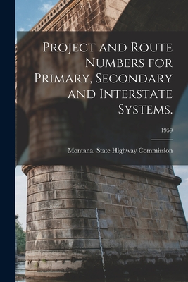 Project and Route Numbers for Primary, Secondary and Interstate Systems.; 1959 - Montana State Highway Commission (Creator)