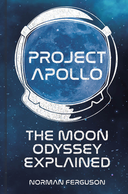 Project Apollo: The Moon Odyssey Explained - Ferguson, Norman