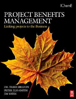 Project Benefits Management: Linking Projects to the Business - Melton, Trish, and Yates, Jim, and Iles-Smith, Peter