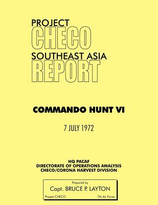 Project Checo Southeast Asia: Commando Hunt VI - Layton, Bruce P, and Project Checo, Hq Pacaf
