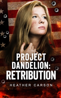 Project Dandelion: Retribution - Carson, Heather