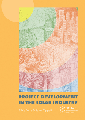 Project Development in the Solar Industry - Fong, Albie (Editor), and Tippett, Jesse (Editor)
