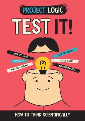 Project Logic: Test It!: How to Think Scientifically - Dicker, Katie