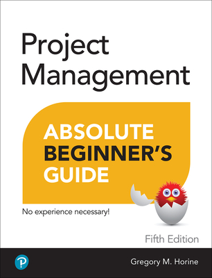 Project Management Absolute Beginner's Guide - Horine, Greg