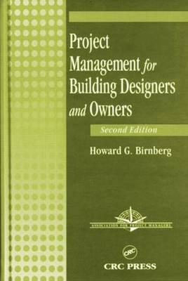 Project Management for Building Designers and Owners, Second Edition - Birnberg, Howard G