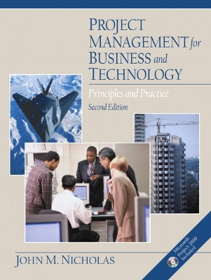 Project Management for Business and Technology: Principles and Practice - Nicholas, John M.