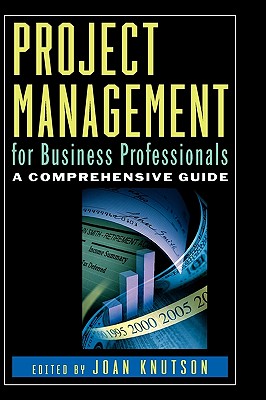 Project Management for Business Professionals: A Comprehensive Guide - Knutson, Joan, and Myilibrary