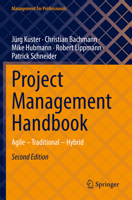Project Management Handbook: Agile - Traditional - Hybrid - Kuster, Jrg, and Bachmann, Christian, and Hubmann, Mike