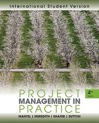 Project Management in Practice - Mantel, Samuel J., Jr., and Meredith, Jack R., and Shafer, Scott M.