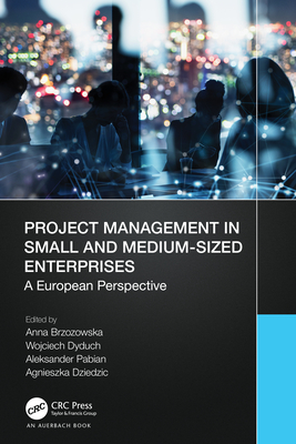 Project Management in Small and Medium-Sized Enterprises: A European Perspective - Brzozowska, Anna, and Dyduch, Wojciech, and Pabian, Aleksander