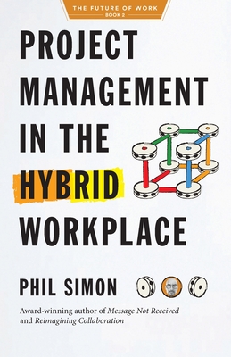 Project Management in the Hybrid Workplace - Simon, Phil