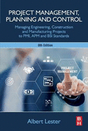 Project Management, Planning and Control: Managing Engineering, Construction and Manufacturing Projects to Pmi, APM and BSI Standards