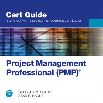 Project Management Professional (Pmp)(R) Cert Guide - Horine, Gregory, and Haque, Asad