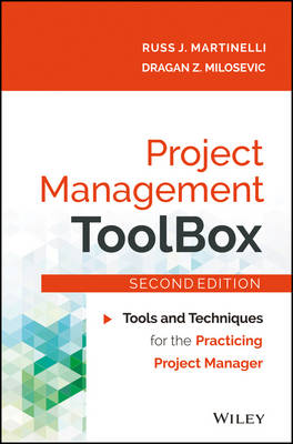 Project Management Toolbox, 2ed: Tools and Techniques for the Practicing Project Manager: : Tools and Techniques for the Practicing Project Manager - Martinelli, Russ J., and Milosevic, Dragan Z.