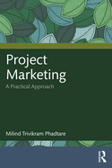 Project Marketing: A Practical Approach