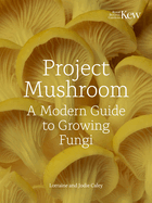 Project Mushroom: A Modern Guide to Growing Fungi