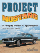 Project Mustang: The Step-By-Step Restoration of a Popular Vintage Car