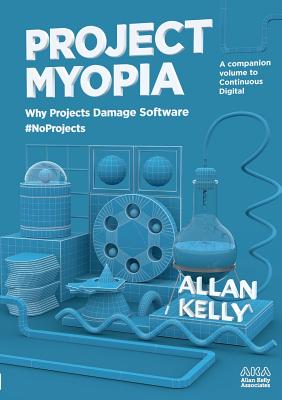 Project Myopia: Why projects damage software #NoProjects - 