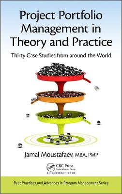 Project Portfolio Management in Theory and Practice: Thirty Case Studies from around the World - Moustafaev, Jamal