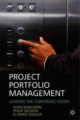 Project Portfolio Management: Leading the Corporate Vision - Rajegopal, S, and McGuin, P, and Waller, J