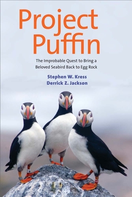 Project Puffin: The Improbable Quest to Bring a Beloved Seabird Back to Egg Rock - Kress, Stephen W, PH.D., and Jackson, Derrick Z