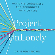 Project Unlonely: Navigate Loneliness and Reconnect with Others