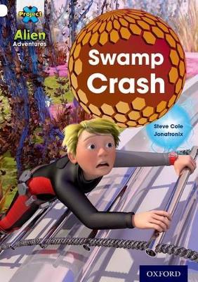 Project X: Alien Adventures: White: Swamp Crash! - Cole, Steve