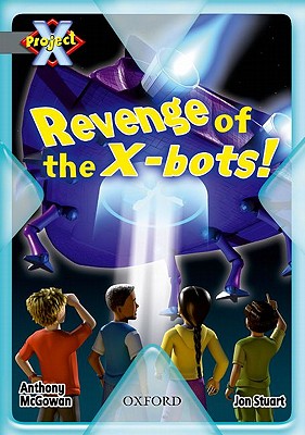 Project X: Great Escapes: Revenge of the X-bots! - McGowan, Anthony