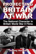 Projecting Britain at War: The National Character in British World War II Films