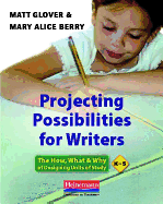 Projecting Possibilities for Writers: The How, What, and Why of Designing Units of Study, K-5