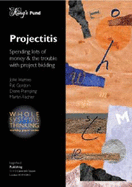 Projectitis: Spending Lots of Money and the Trouble with Project Bidding - Harries, John, and Gordon, Pat (Foreword by), and Plampling, Diane