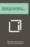 Projective Geometry and Projective Metrics