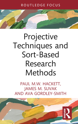 Projective Techniques and Sort-Based Research Methods - Hackett, Paul M W, and Suvak, James M, and Gordley-Smith, Ava