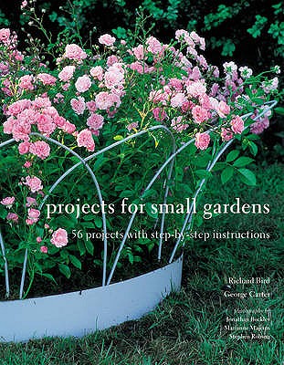 Projects for Small Gardens - Bird, Richard, and Carter, George