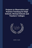 Projects in Observation and Practice Teaching for High Schools, Normal Schools and Teachers' Colleges