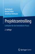 Projektcontrolling: Leitfaden fr die betriebliche Praxis